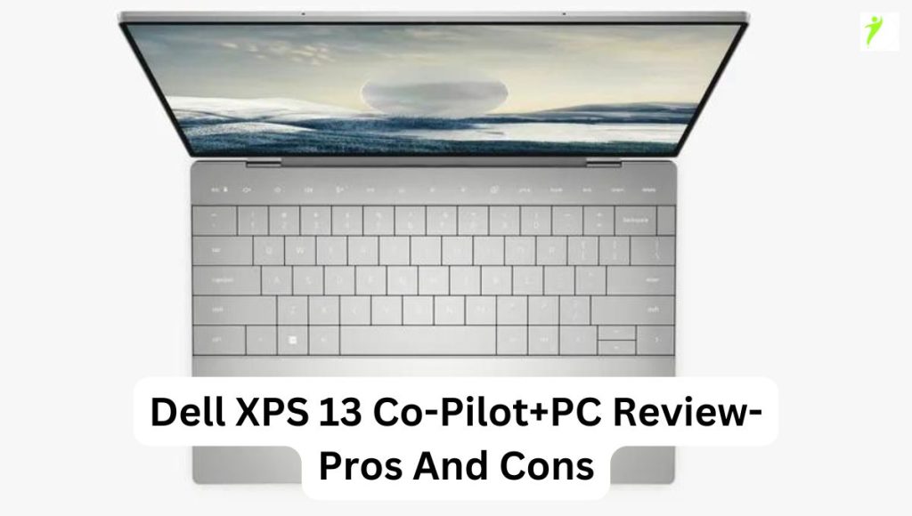 Dell XPS 13 Co-Pilot+PC Review- Pros And Cons